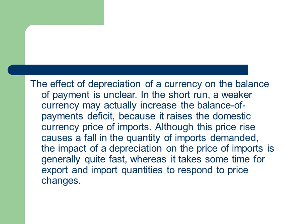 The effect of depreciation of a currency on the balance of payment is unclear.